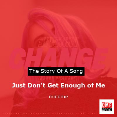 Just Don’t Get Enough of Me – mindme