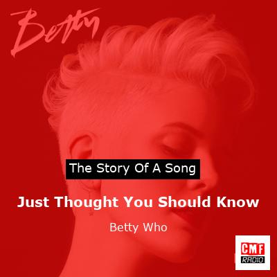 Just Thought You Should Know – Betty Who