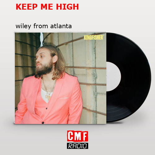 KEEP ME HIGH – wiley from atlanta