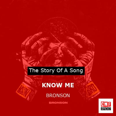 KNOW ME – BRONSON
