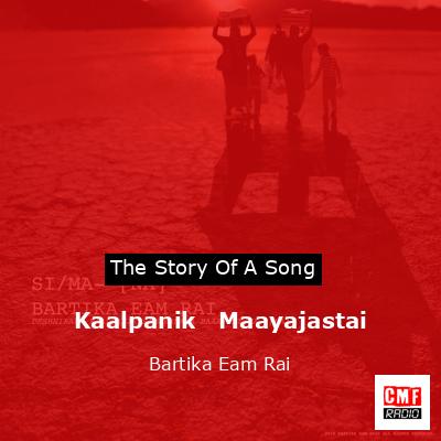 Kaalpanik   Maayajastai – Bartika Eam Rai