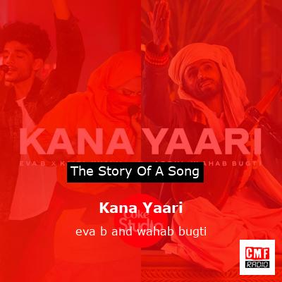 The Story And Meaning Of The Song 'Kana Yaari - Eva B And Wahab Bugti