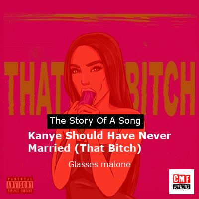 final cover Kanye Should Have Never Married That Bitch Glasses malone