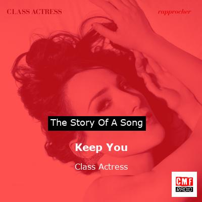 Keep You – Class Actress