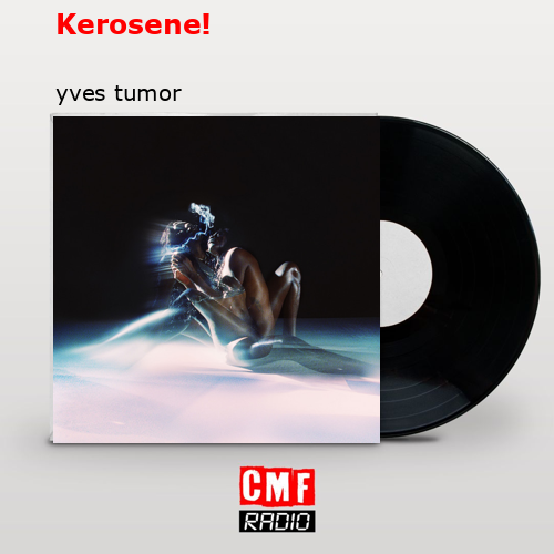 Kerosene! – yves tumor