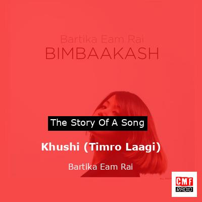 Khushi (Timro Laagi) – Bartika Eam Rai