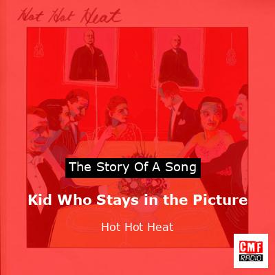 Kid Who Stays in the Picture – Hot Hot Heat