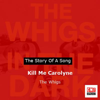 Kill Me Carolyne – The Whigs
