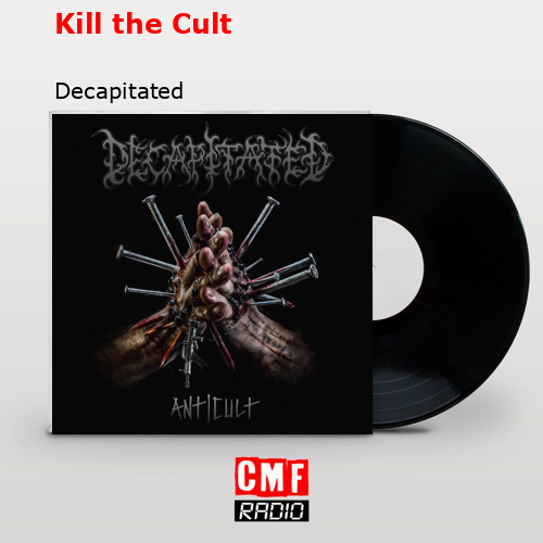 Kill the Cult – Decapitated