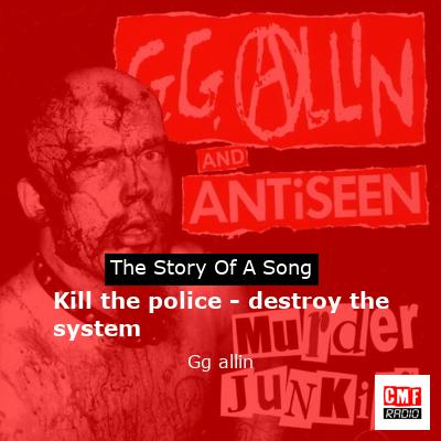 Kill the police – destroy the system – Gg allin