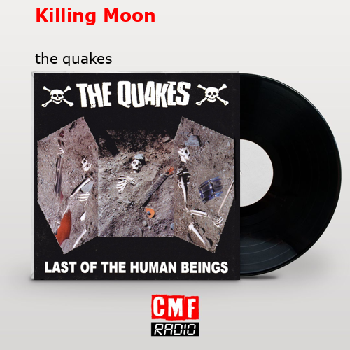 Killing Moon – the quakes