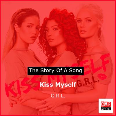 Kiss Myself – G.R.L.