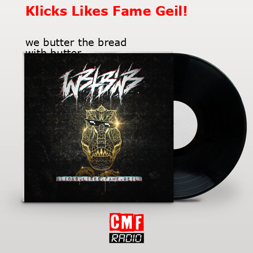 Klicks Likes Fame Geil! – we butter the bread with butter