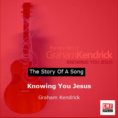 Knowing You Jesus – Graham Kendrick