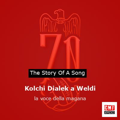Kolchi Dialek a Weldi – la voce della magana