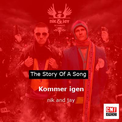 story and meaning the song 'Kommer igen - nik and jay '