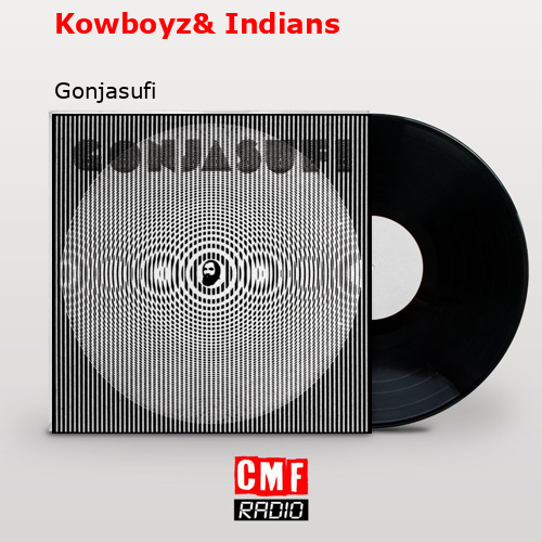 Kowboyz& Indians – Gonjasufi