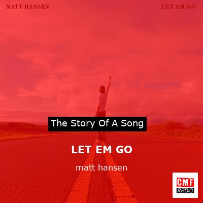 LET EM GO – matt hansen