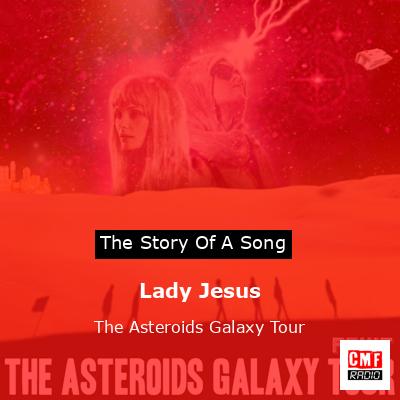 Lady Jesus – The Asteroids Galaxy Tour