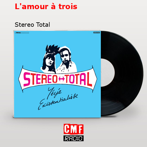 L’amour à trois – Stereo Total