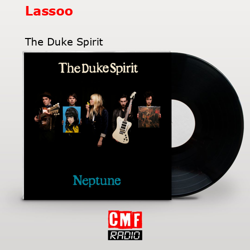 Lassoo – The Duke Spirit