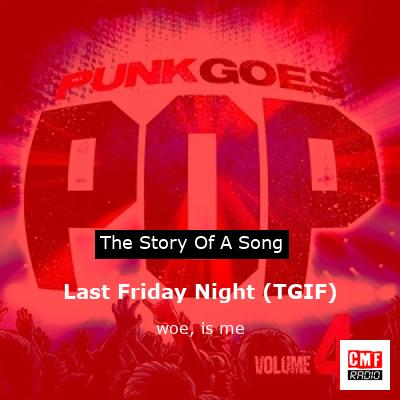 Last Friday Night (TGIF) – woe, is me