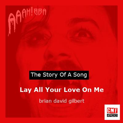 Lay All Your Love On Me – brian david gilbert