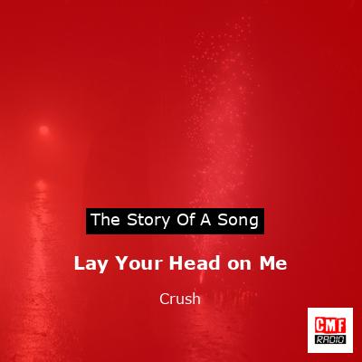 Lay Your Head on Me – Crush