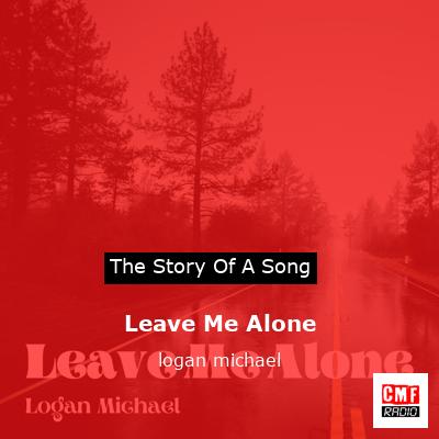 Leave Me Alone – logan michael