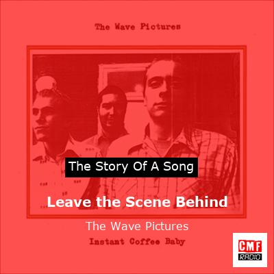 Leave the Scene Behind – The Wave Pictures