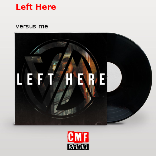 Left Here – versus me