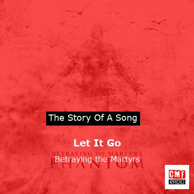 Let It Go – Betraying the Martyrs