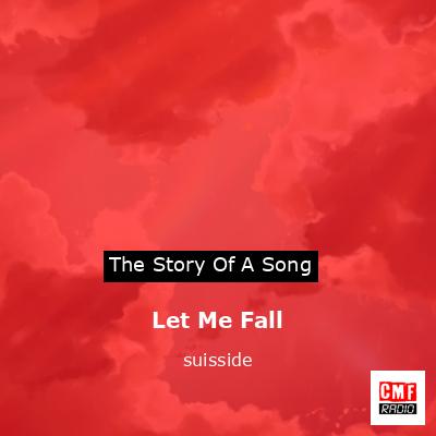 Let Me Fall – suisside