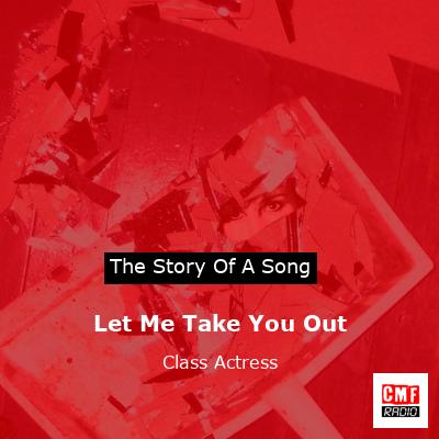 Let Me Take You Out – Class Actress