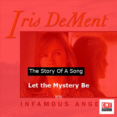Let the Mystery Be – iris