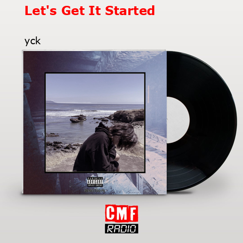 Let’s Get It Started – yck