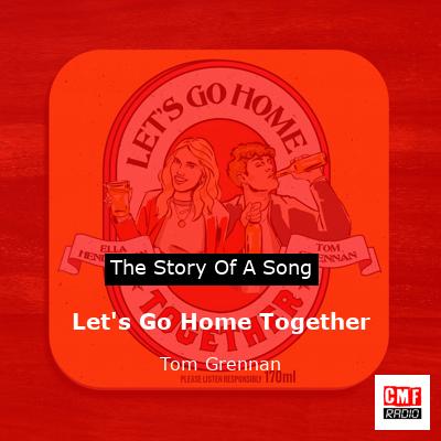 Let’s Go Home Together – Tom Grennan
