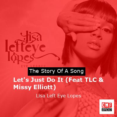 Let’s Just Do It (Feat TLC & Missy Elliott) – Lisa Left Eye Lopes