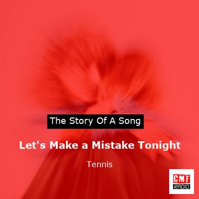 Let’s Make a Mistake Tonight – Tennis