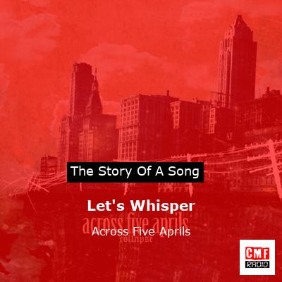 Let’s Whisper – Across Five Aprils