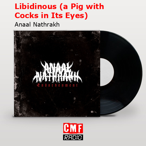 Libidinous (a Pig with Cocks in Its Eyes) – Anaal Nathrakh