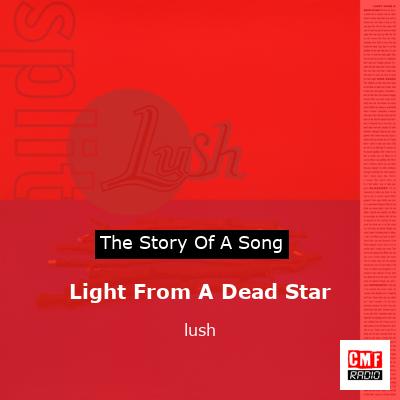 Light From A Dead Star – lush