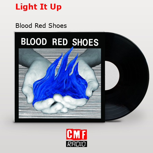 Light It Up – Blood Red Shoes