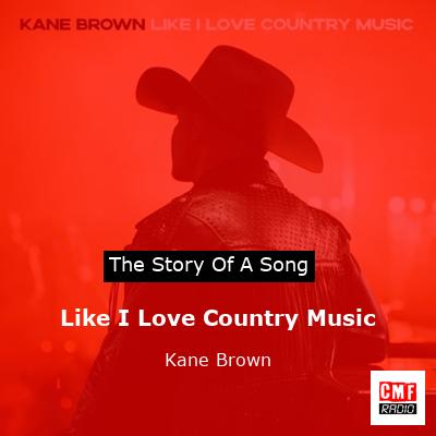 Like I Love Country Music – Kane Brown