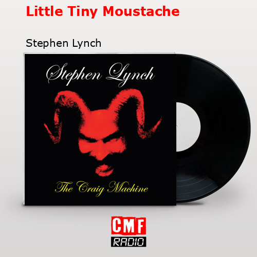 Little Tiny Moustache – Stephen Lynch
