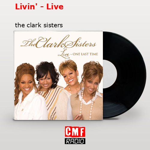 Livin’ – Live – the clark sisters