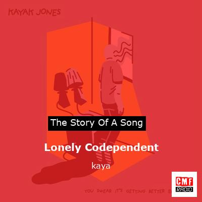 Lonely Codependent – kaya