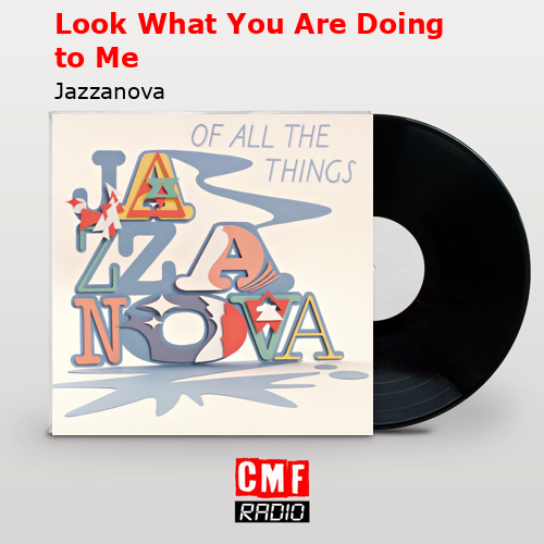 Look What You Are Doing to Me – Jazzanova