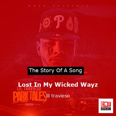 The story and meaning of the song 'Lost In My Wicked Wayz - lil travieso