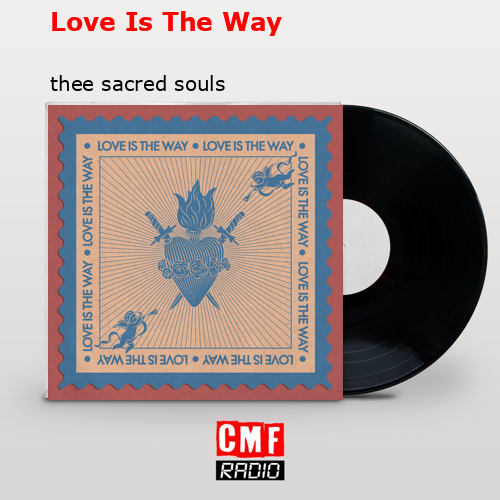 Love Is The Way – thee sacred souls
